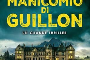 “Il manicomio di Guillon”: tensione e sfida intellettuale nel thriller di Gabriele Raho